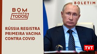 🔴 Rússia registra primeira vacina do mundo contra Covid-19 e Paraná quer fechar acordo com Putin