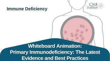 Whiteboard Animation: Primary Immunodeficiency: The Latest Evidence and Best Practices