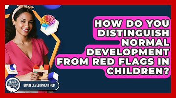 How Do You Distinguish Normal Development From Red Flags In Children? - Brain Development Hub