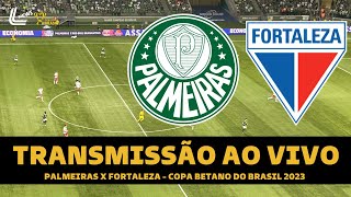 PALMEIRAS X FORTALEZA TRANSMISSÃO AO VIVO DIRETO DO ALLIANZ PARQUE - COPA  DO BRASIL 2023 