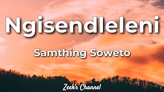 Samthing Soweto and De Mthuda -  Ngisendleleni Lyrics