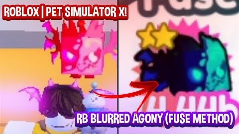 HOW TO GET RB BLURRED AGONY (FUSE METHOD) | ROBLOX PET SIMULATOR X