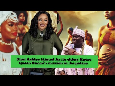 Olori Ashley fàinted As ife elder Xpóse Queen Naomi missiôn in the palace Queen Naomi Shôckd