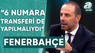 Reha Kapsal Fenerbahçe Her Pozisyonda Oyuncu Aldı, 6 Numara Transferi De Yapılmalıydı A Spor