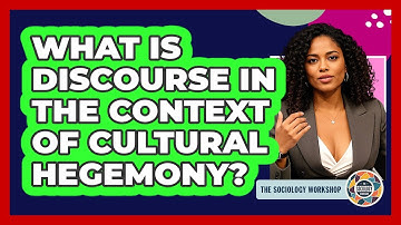 What Is Discourse In The Context Of Cultural Hegemony? - The Sociology Workshop
