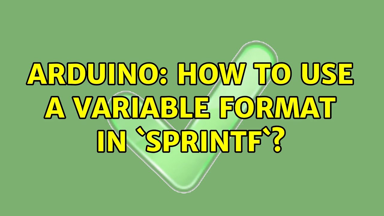 sprintf arduino  2022  Arduino: How to use a variable format in `sprintf`?