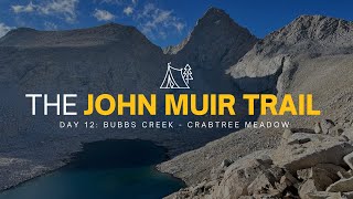 The John Muir Trail | Day 12: Bubbs Creek - Crabtree Meadow