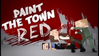 Paint the town red Walkthrough - All scenarios beaten plus some sandbox fun!! (NO COMMENTARY)