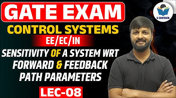 Lec 08 Sensitivity of a System wrt Forward & Feedback Path Parameters || Control System || GATE-2022