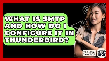 What Is SMTP And How Do I Configure It In Thunderbird? - TheEmailToolbox.com