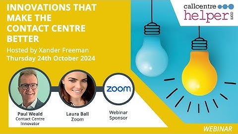 Call Centre Helper - Webinar Replay: Innovations that Make the Contact Centre Better