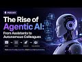 The Rise of Agentic AI: From Assistants to Autonomous Colleagues