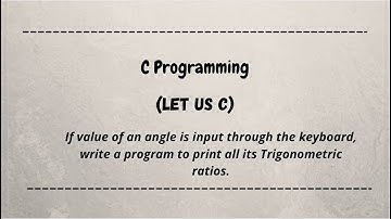 An angle is input through the keyboard. Print all Trigonometric ratio || let us c || coding machine