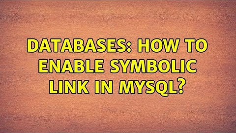 Databases: How to enable symbolic link in mysql?