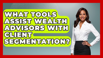 What Tools Assist Wealth Advisors With Client Segmentation? | Wealth Advisor Success Hub News