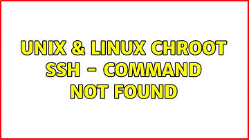 Unix & Linux: Chroot SSH - Command not found