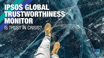 Ipsos Global Trustworthiness Monitor: Is Trust in Crisis?