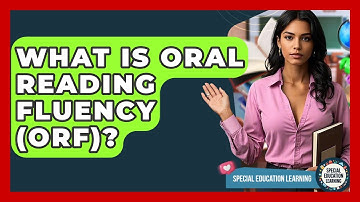 What Is Oral Reading Fluency (ORF)? - Special Education Learning