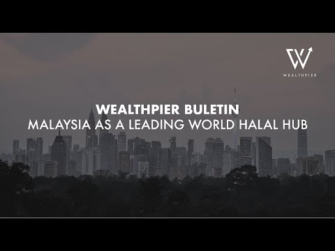 WEALTHPIER BULETIN: MALAYSIA AS A LEADING WORLD HALAL HUB