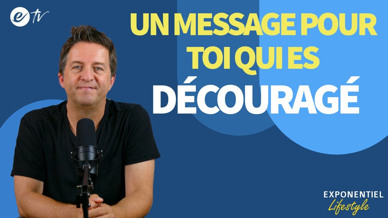 7 CONSEILS BIBLIQUES POUR VAINCRE LE DÉCOURAGEMENT - Exponentiel Lifestyle