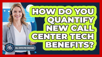 How Do You Quantify New Call Center Tech Benefits?