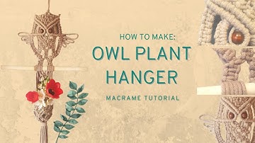 HOW TO MAKE:  MACRAME OWL PLANT HANGER