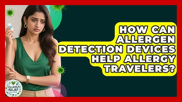 How Can Allergen Detection Devices Help Allergy Travelers? - Allergy Relief Guide