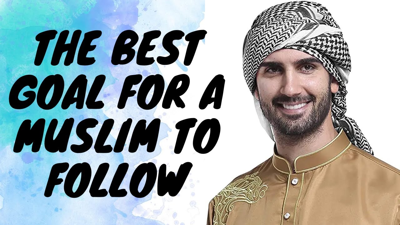 Goal Setting And Life Planning As a Muslim | What is The Best Goal For ...