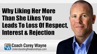 Why Liking Her More Than She Likes You Leads To Loss Of Respect, Interest & Rejection
