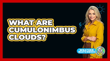 What Are Cumulonimbus Clouds?