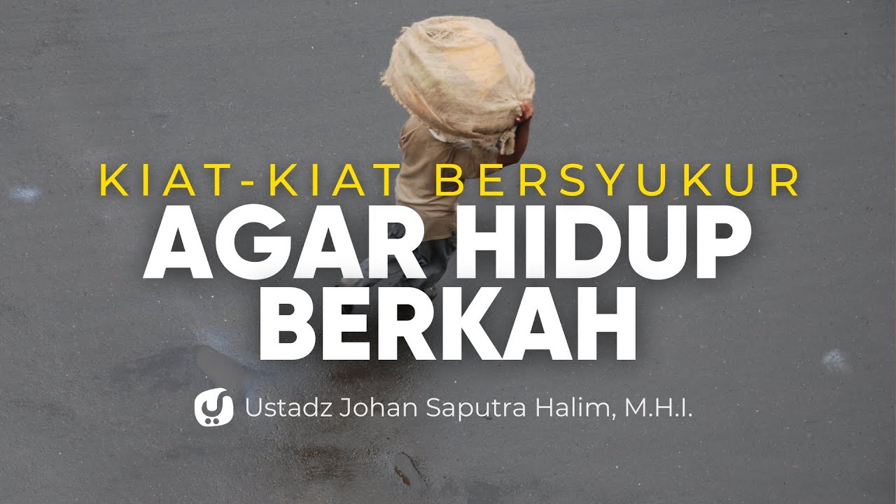 Rahasia Hidup Berkah: Ini Kiat-kiatnya! - Ustadz Johan Saputra Halim, M.H.I.