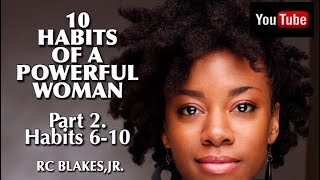 THE 10 HABITS OF POWERFUL WOMEN 6-10 by RC BLAKES