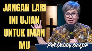 INI UJIAN TERHADAP IMAN MU JANGAN LARI!! | Pdt.Debby Basjir