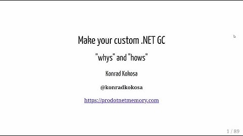 Make your custom .NET GC - "whys" and "hows" - Konrad Kokosa