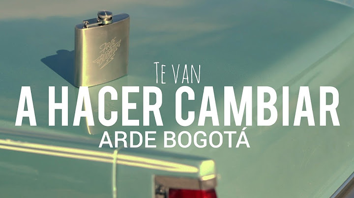 Arde Bogotá  - Te Van a Hacer Cambiar // LYRIC/LETRA