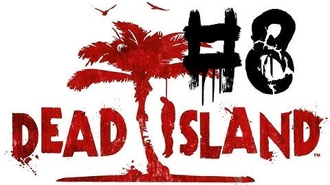 Dead Island: Walkthrough - Part 8 - Mojitos and Machetes (Chapter 3: Busy Surviving)