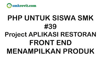 PHP UNTUK SISWA SMK #39 FRONT END -  Menampilkan Produk Aplikasi Restoran Berbasis Web