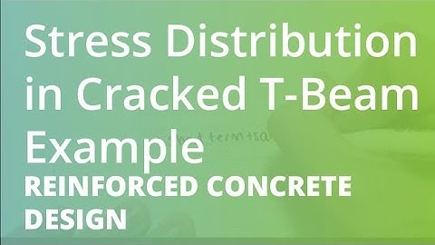 Stress Distribution in Cracked T-Beam Example | Reinforced Concrete Design