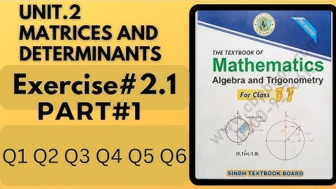 class 11 Exercise 2.1 unit 2 Q1 to Q6 Matrices and Determinants New Mathematics Book sindh board