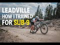 How I Trained for a Sub-9 Leadville 100 (Back Corral Start • Dad of 3)