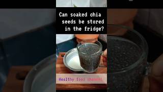 How long can chia seeds be kept in fridge ?in Indian climate Eating Everyday shortsfeed