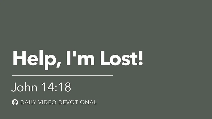 Help, I'm Lost! | John 14:18 | Our Daily Bread Video Devotional