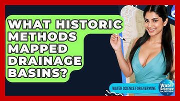 What Historic Methods Mapped Drainage Basins? - Water Science For Everyone