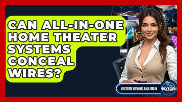 Can All-in-one Home Theater Systems Conceal Wires? - NextGen Viewing and Audio