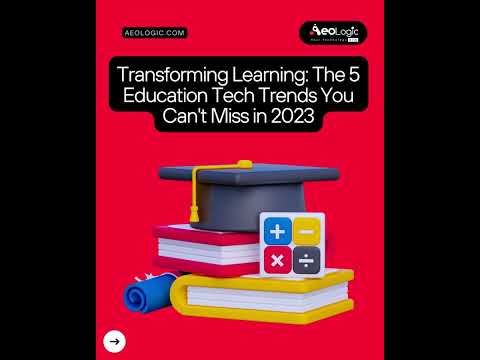 Transforming Learning- The 5 Education Tech Trends You Can't Miss in 2023