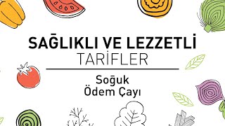 Sağlıklı ve Lezzetli Tarifler #5: Soğuk Ödem Çayı