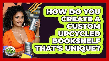 How Do You Create A Custom Upcycled Bookshelf That