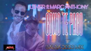 MARC ANTHONY X LENIER - COMO TE PAGO (@saborlatinomix)SALSA 2023 MIX