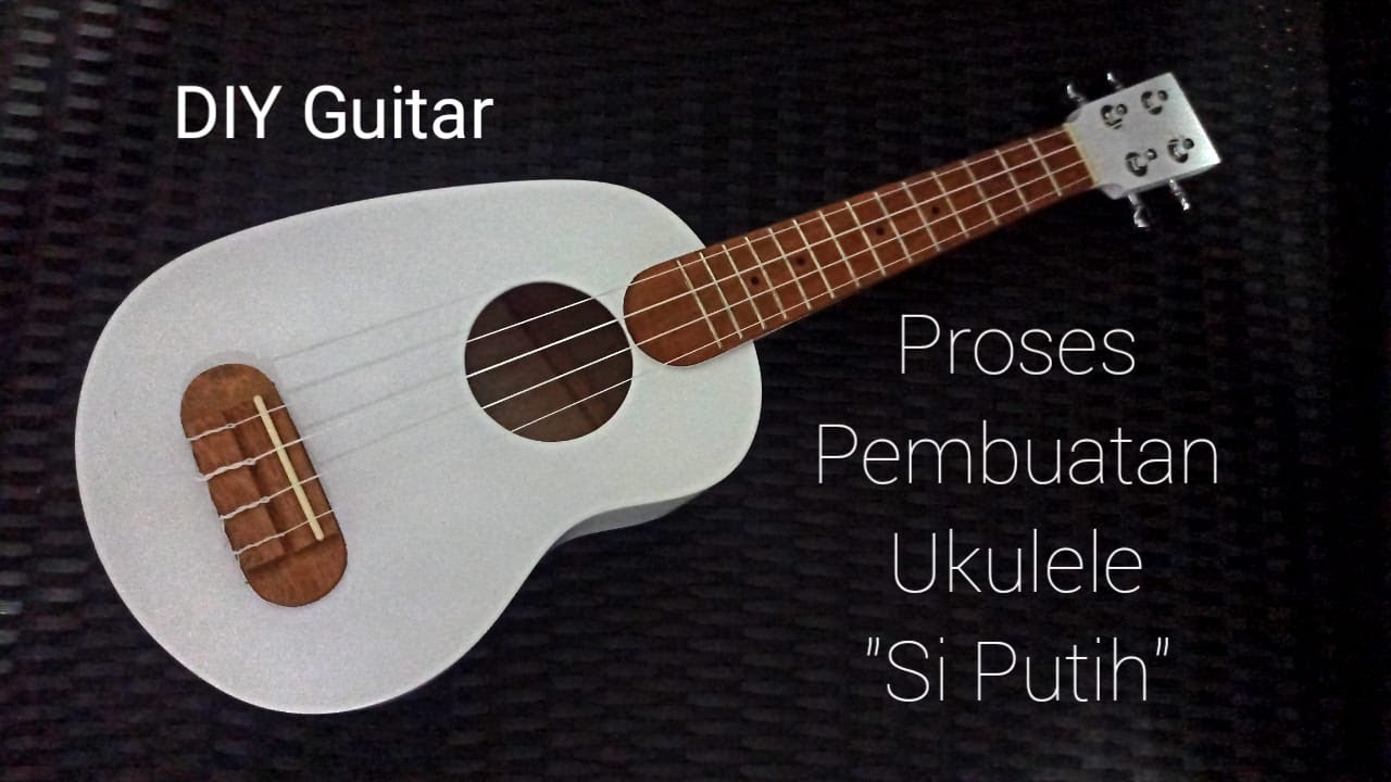 DIY Guitar - Proses Pembuatan Ukulele 
