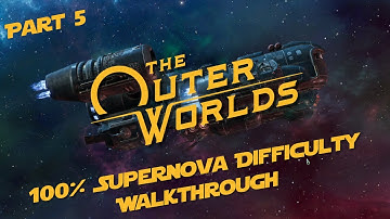 The Outer Worlds Supernova Difficulty 100% Walkthrough Part 5